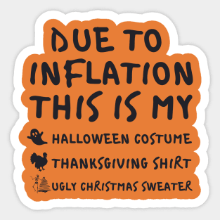 Due To Inflation This is My Halloween Costume Thanksgiving Shirt Christmas Sweater Sticker